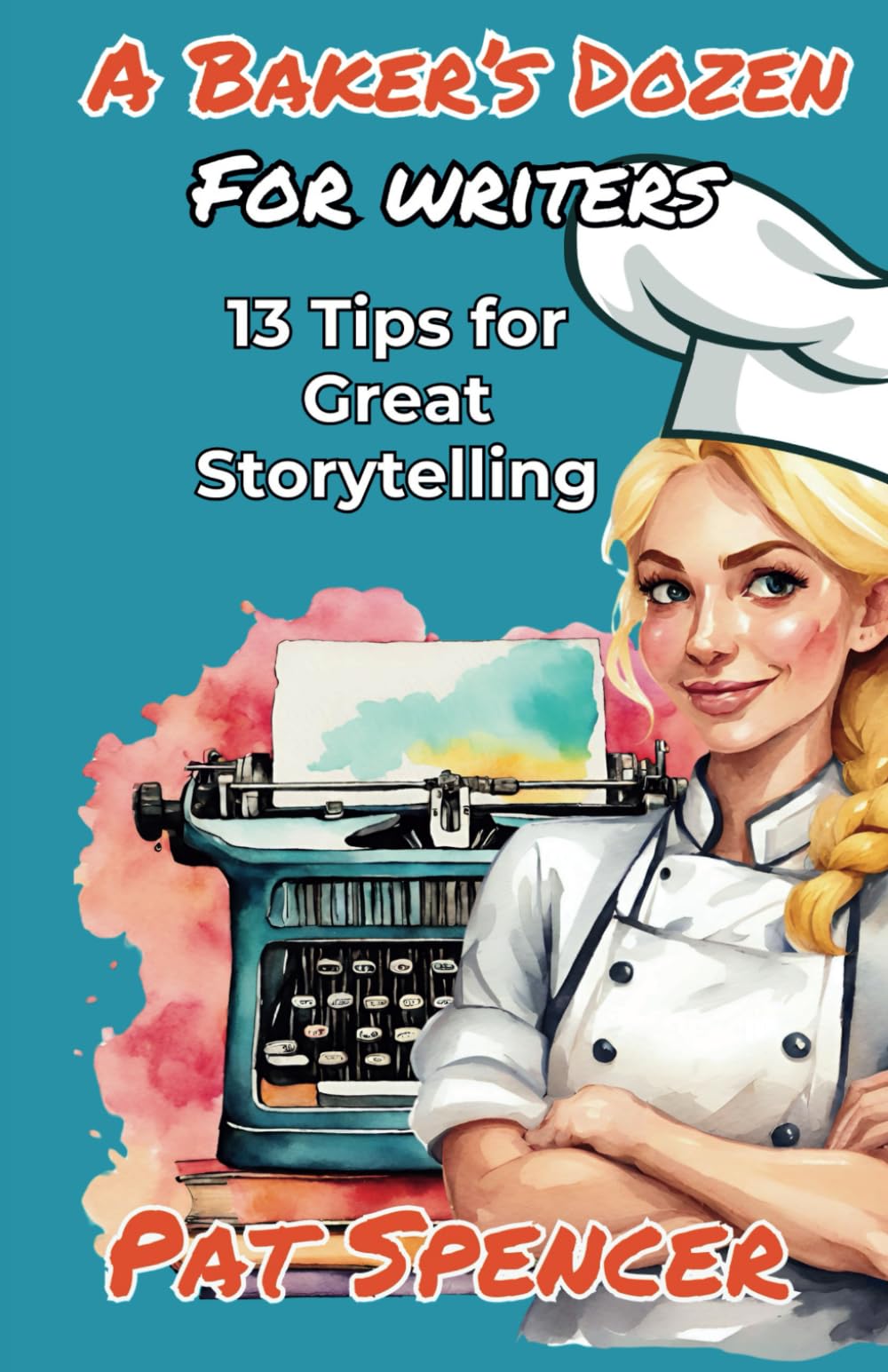 A Baker's Dozen For Writers: 13 Tips for Great Storytelling