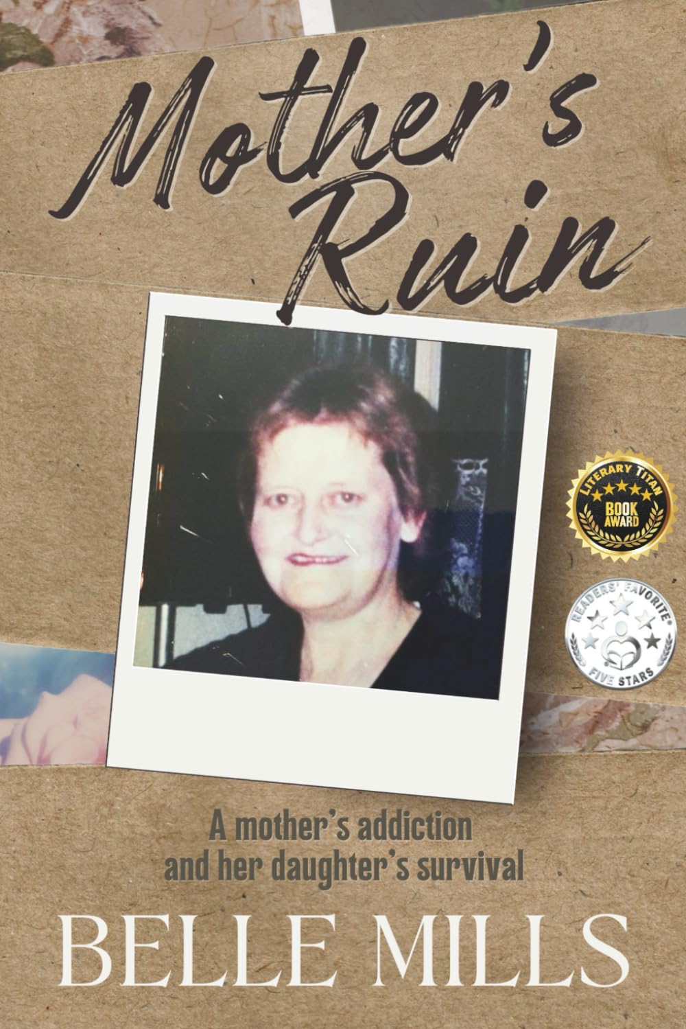 Mother's Ruin: A MOTHER'S ADDICTION AND HER DAUGHTER'S SURVIVAL