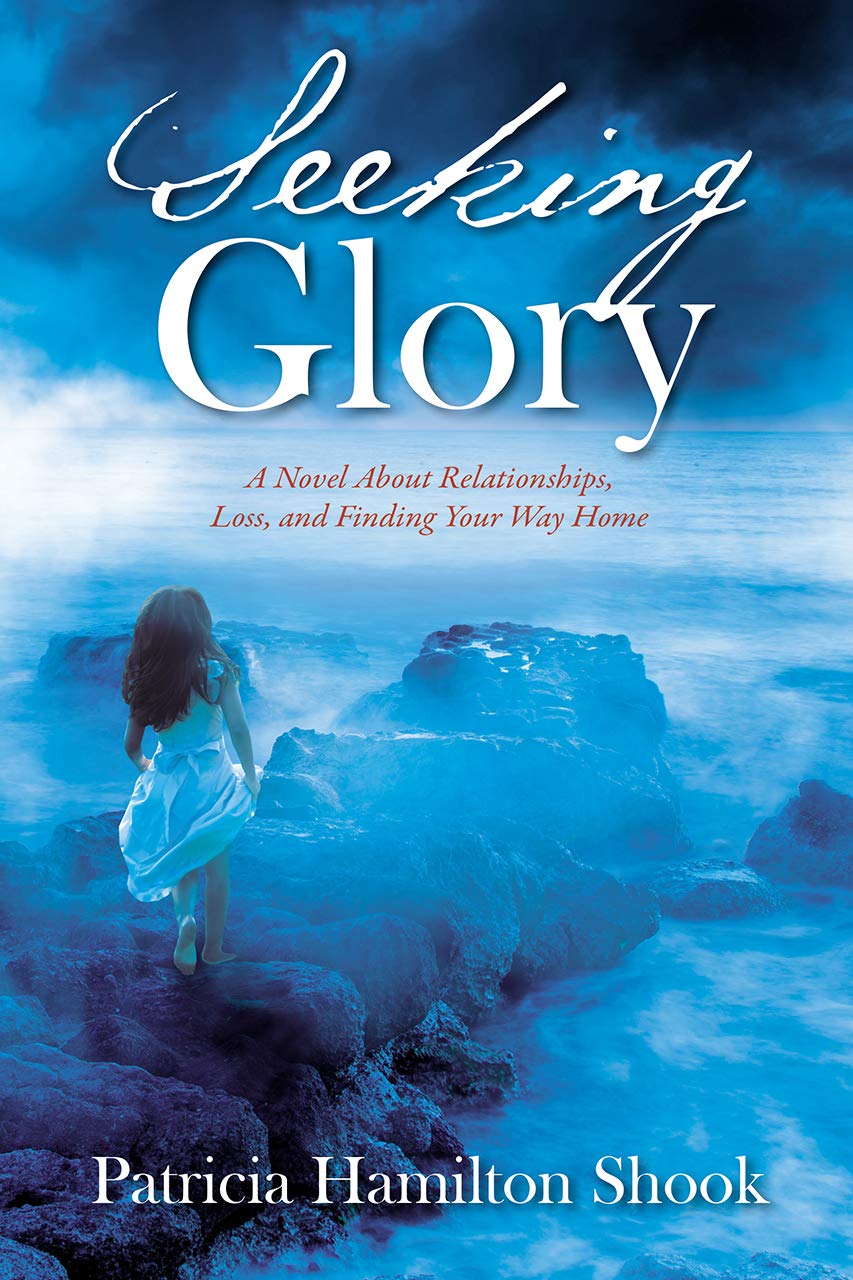 Seeking Glory: A Novel About Relationships, Loss, and Finding Your Way Home