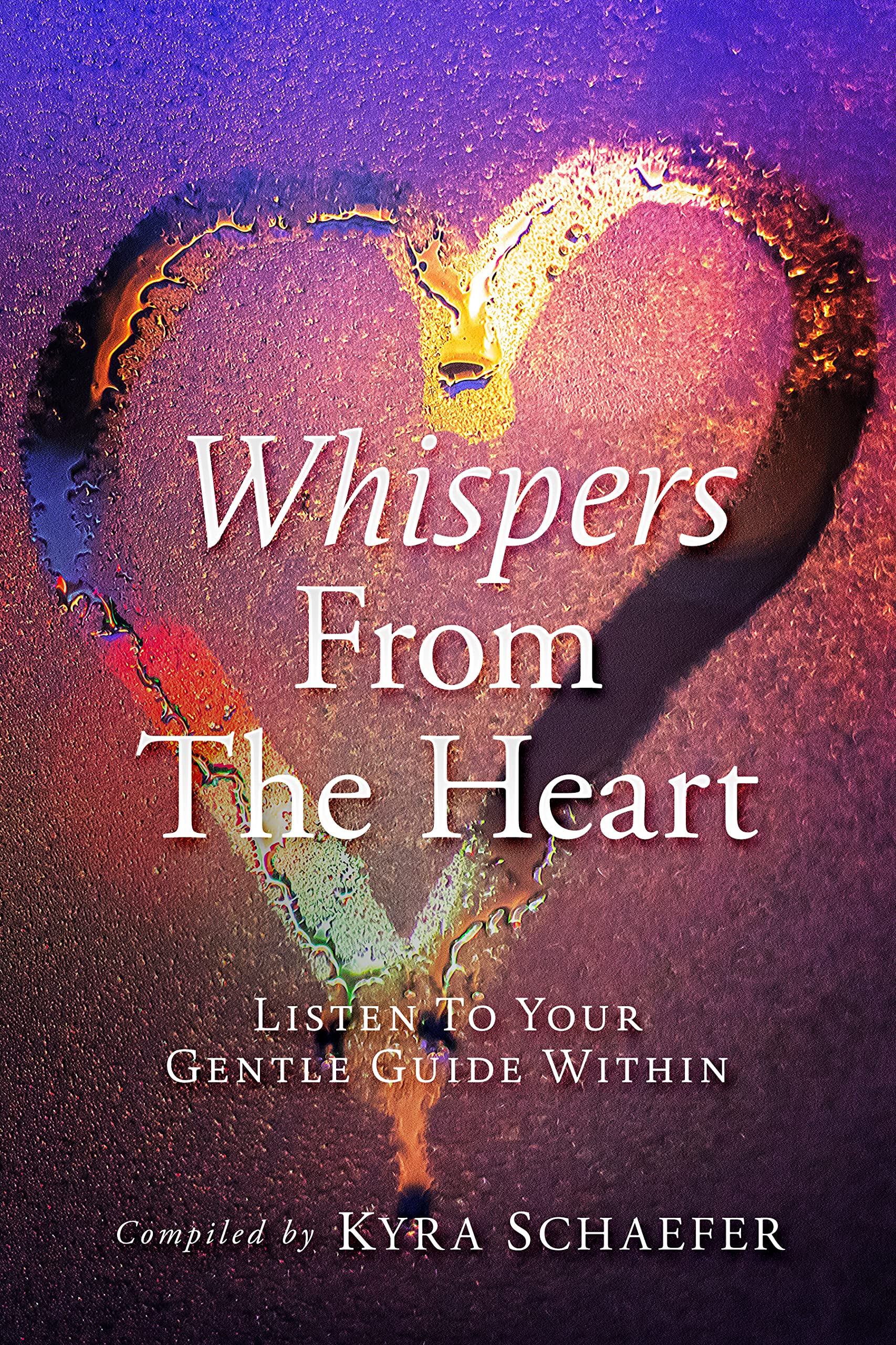 Whispers From The Heart: Listen To Your Gentle Guide Within