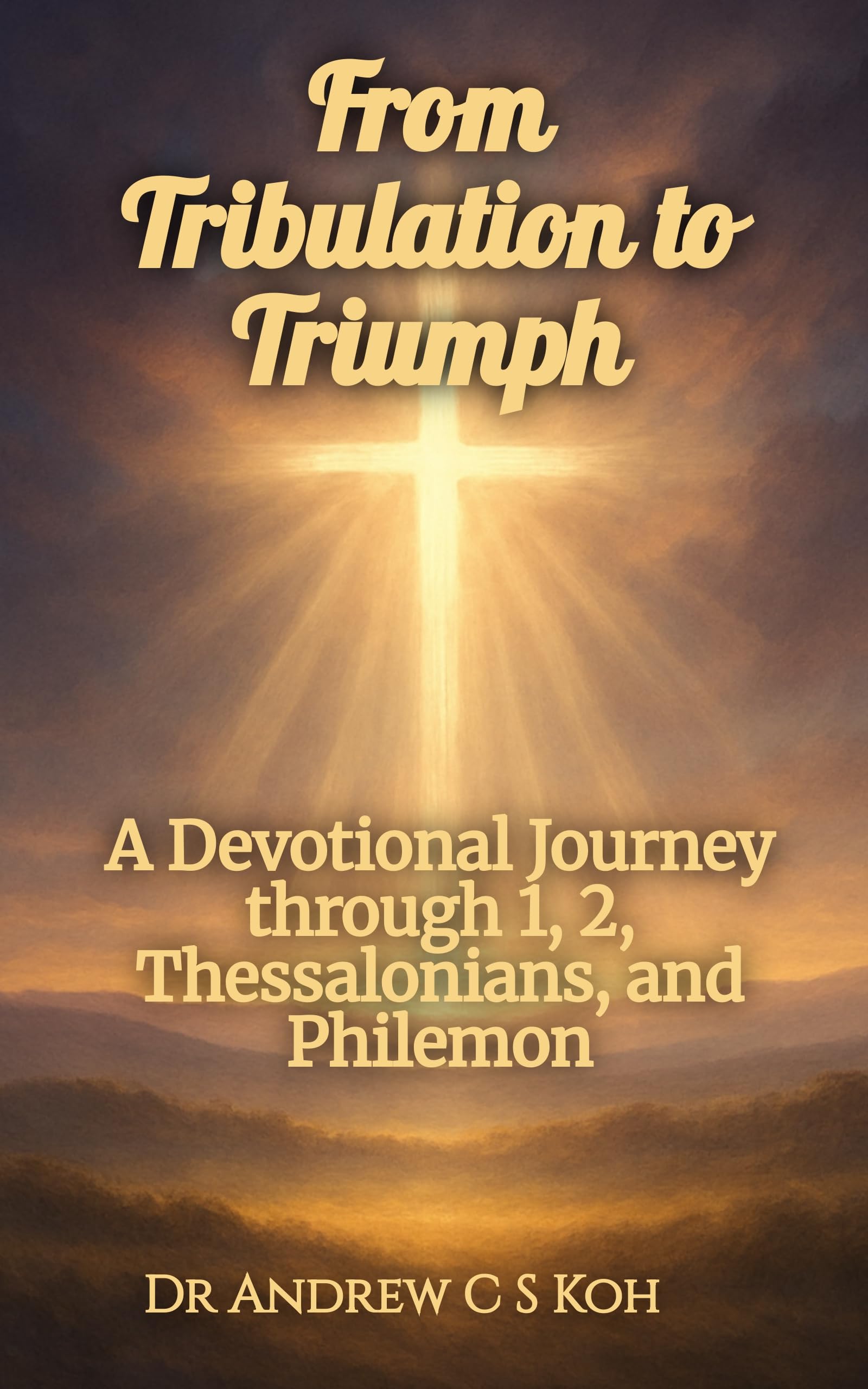 From Tribulation to Triumph: A Devotional Journey through 1, 2, Thessalonians and Philemon (Bible Study)
