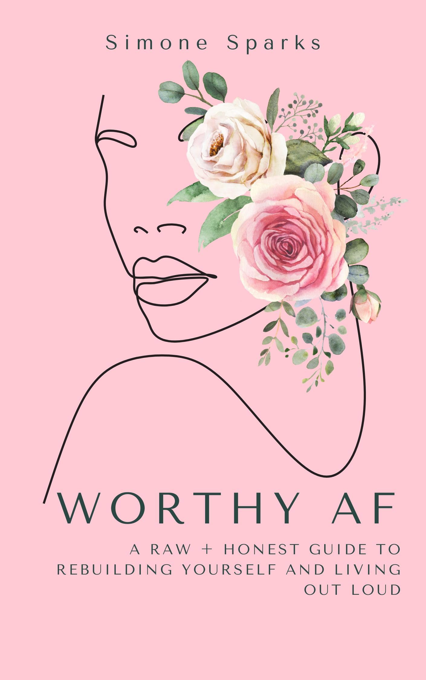 Worthy AF: A Raw + Honest Guide to Rebuilding Yourself and Living Out Loud