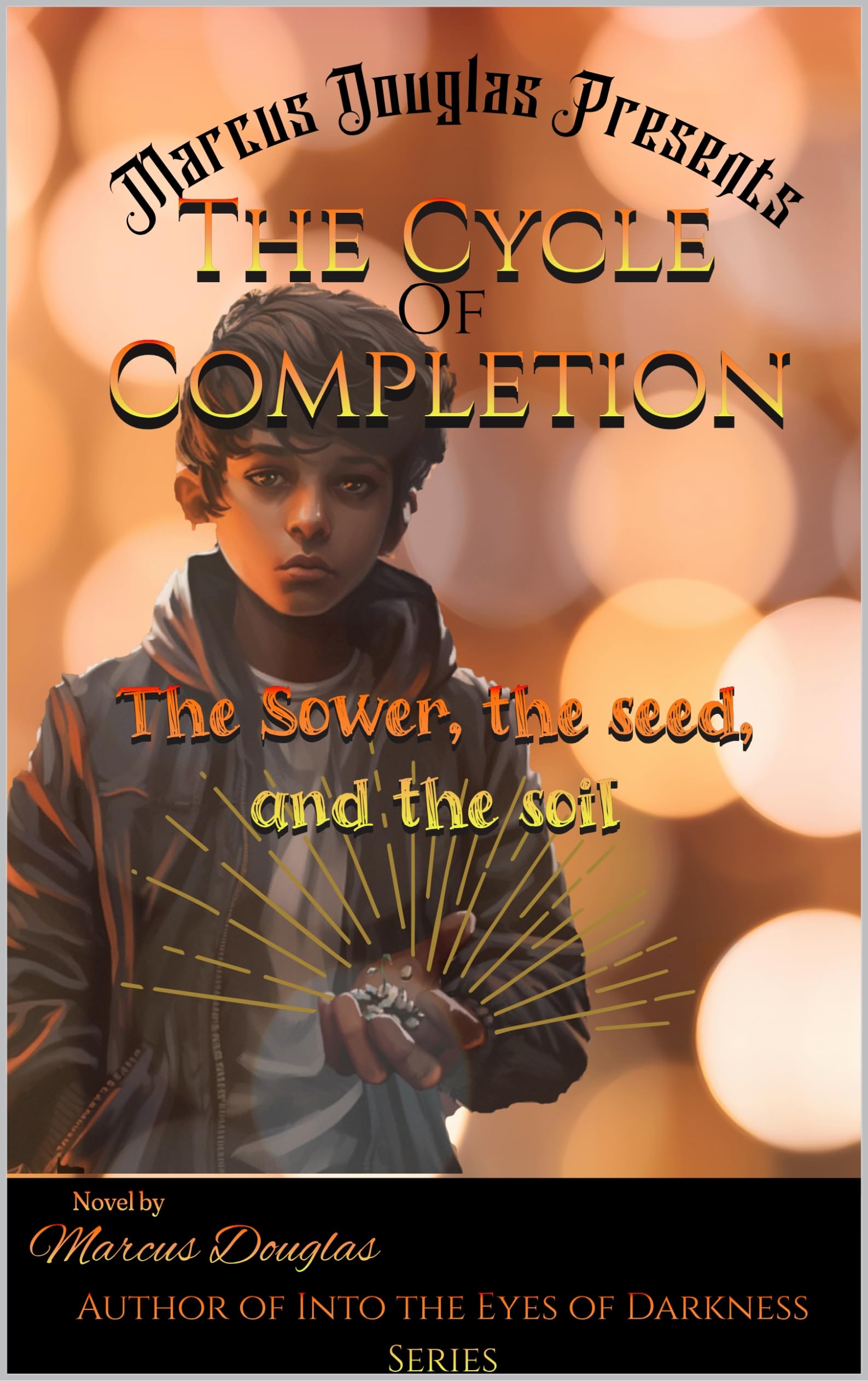 Marcus Douglas Presents The Cycle of Completion: The Sower, the Seed, and the Soil